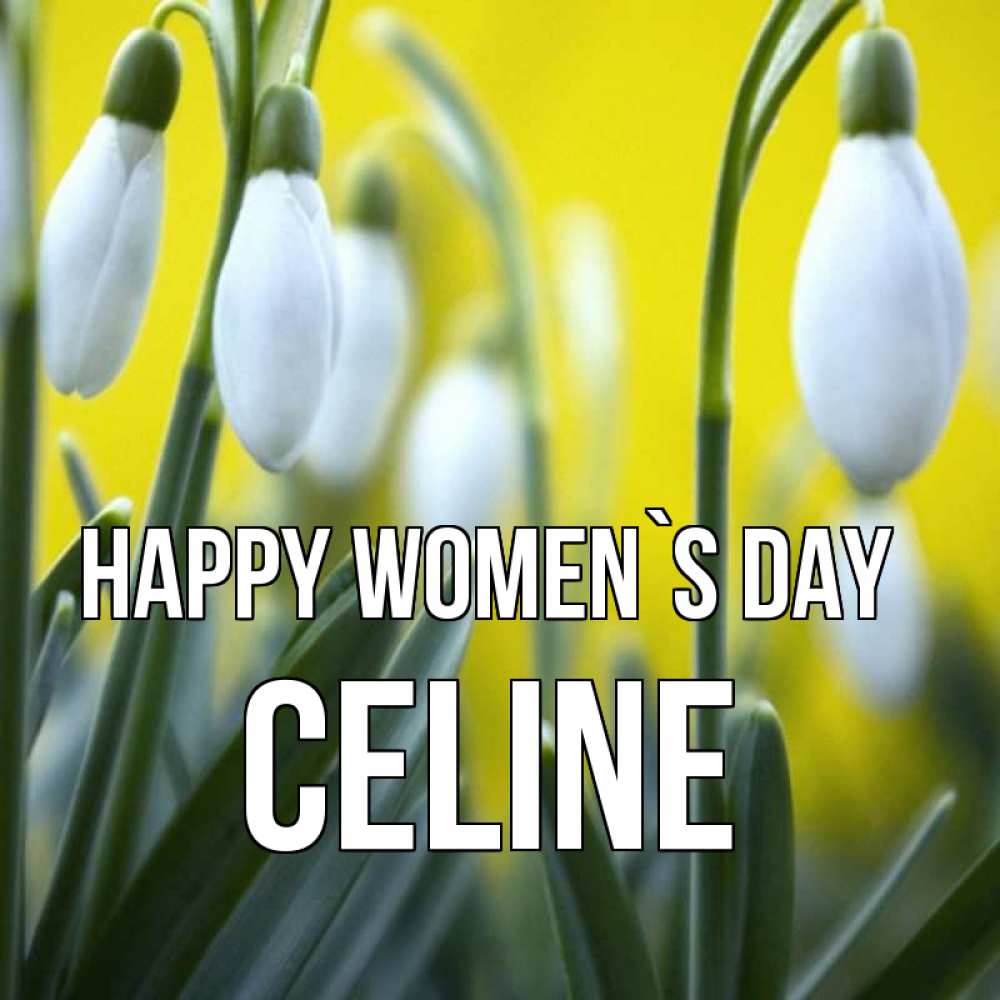 Greetings card с именем, Celine happy women`s day весенние цветы Greetings with text for free download 